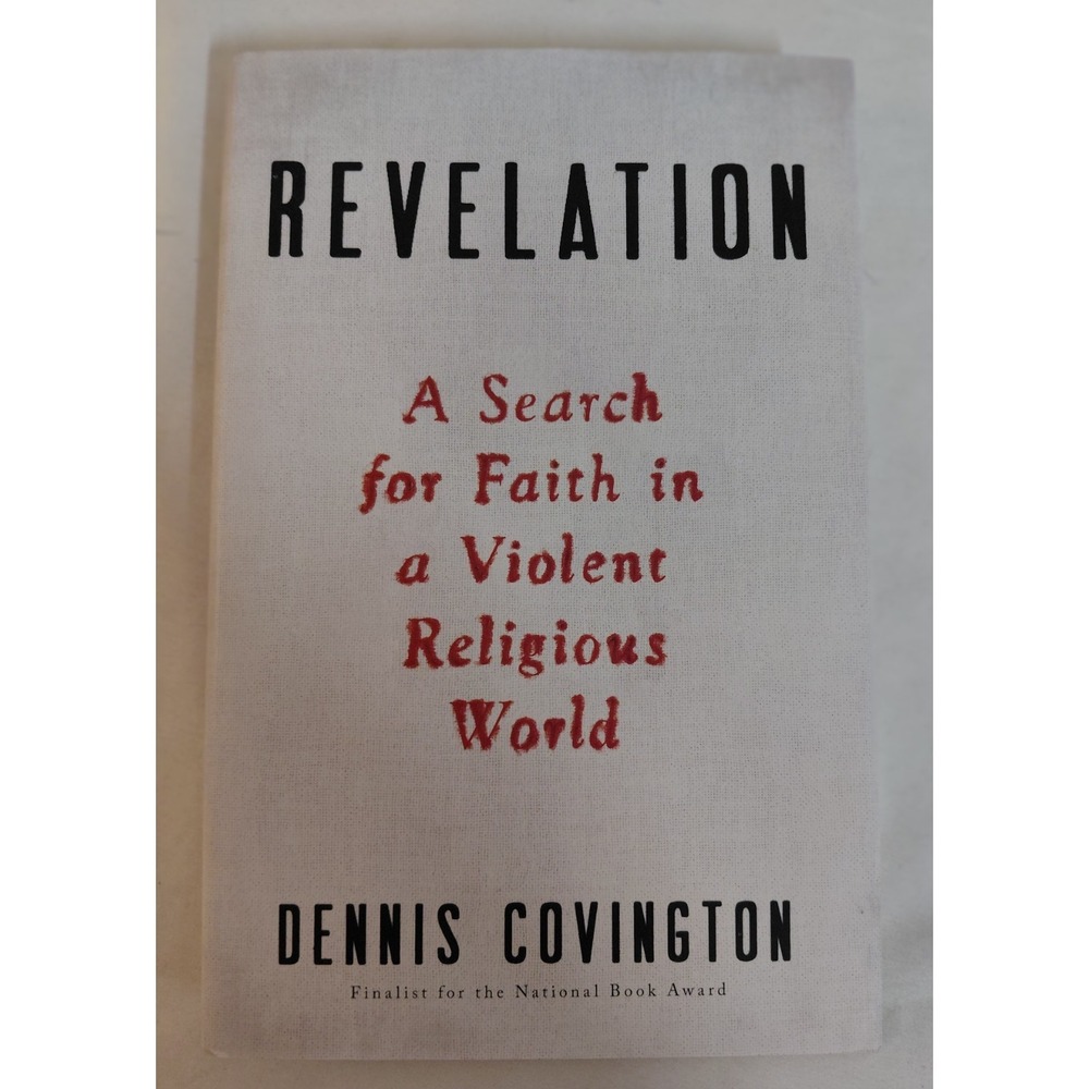 Revelation: A Search for Faith in a Violent Religious World Dennis Covington HC